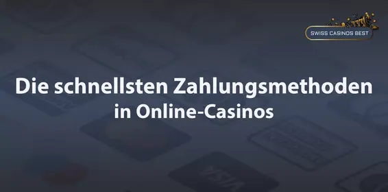 Schnellste Zahlungsmethoden in Schweizer Online Casinos